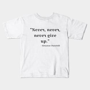 "Never, never, never Give Up" Kids T-Shirt